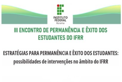 3º Encontro de Permanência e Êxito dos Estudantes do IFRR
