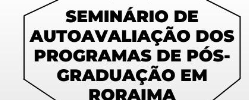 Seminário de Autoavaliação dos Programas de Pós-Graduação de Roraima